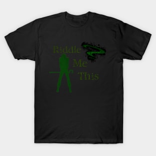 Riddle me this T-Shirt